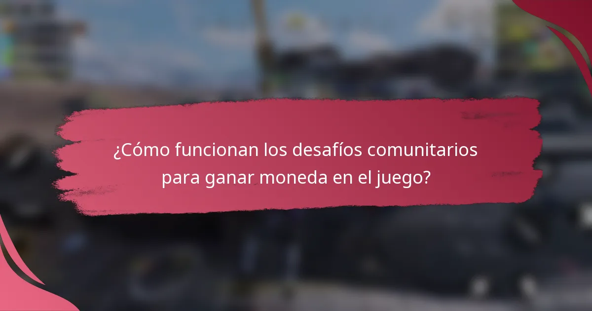 ¿Cómo funcionan los desafíos comunitarios para ganar moneda en el juego?