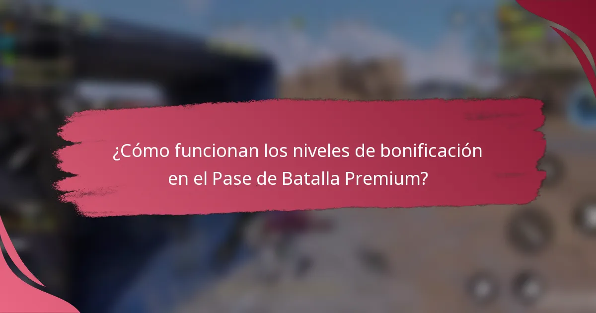 ¿Cómo funcionan los niveles de bonificación en el Pase de Batalla Premium?