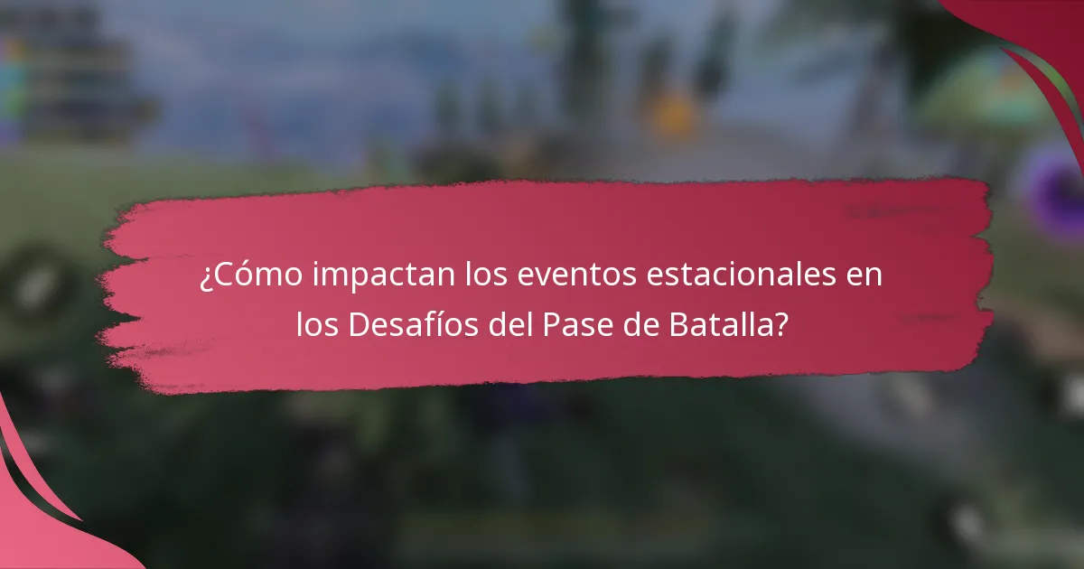¿Cómo impactan los eventos estacionales en los Desafíos del Pase de Batalla?