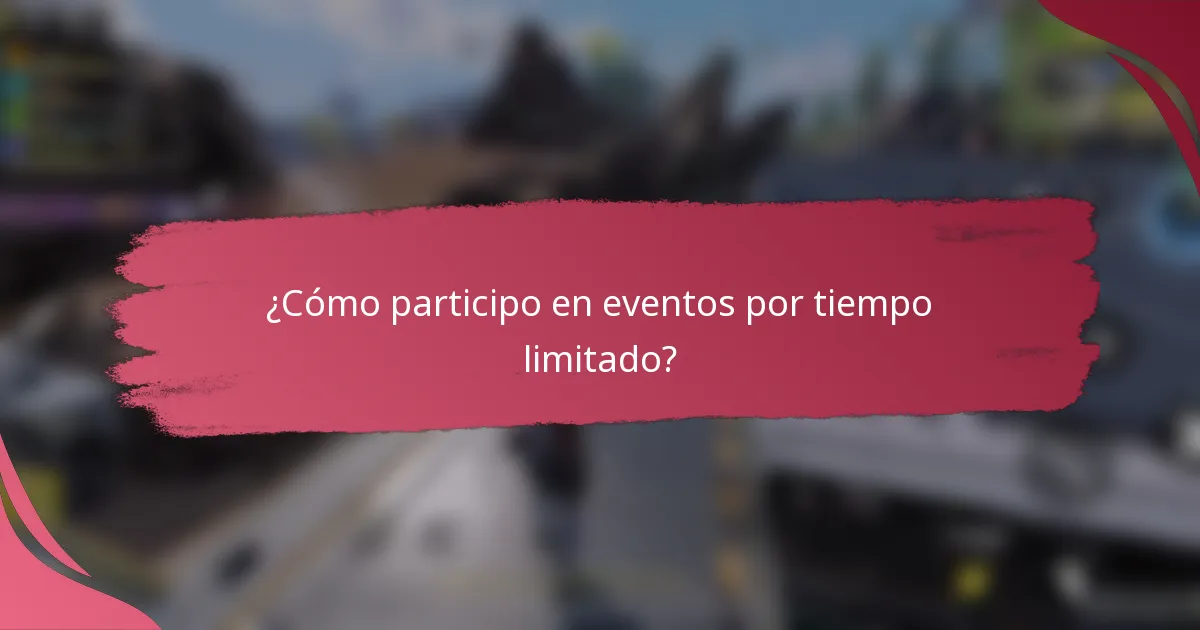 ¿Cómo participo en eventos por tiempo limitado?