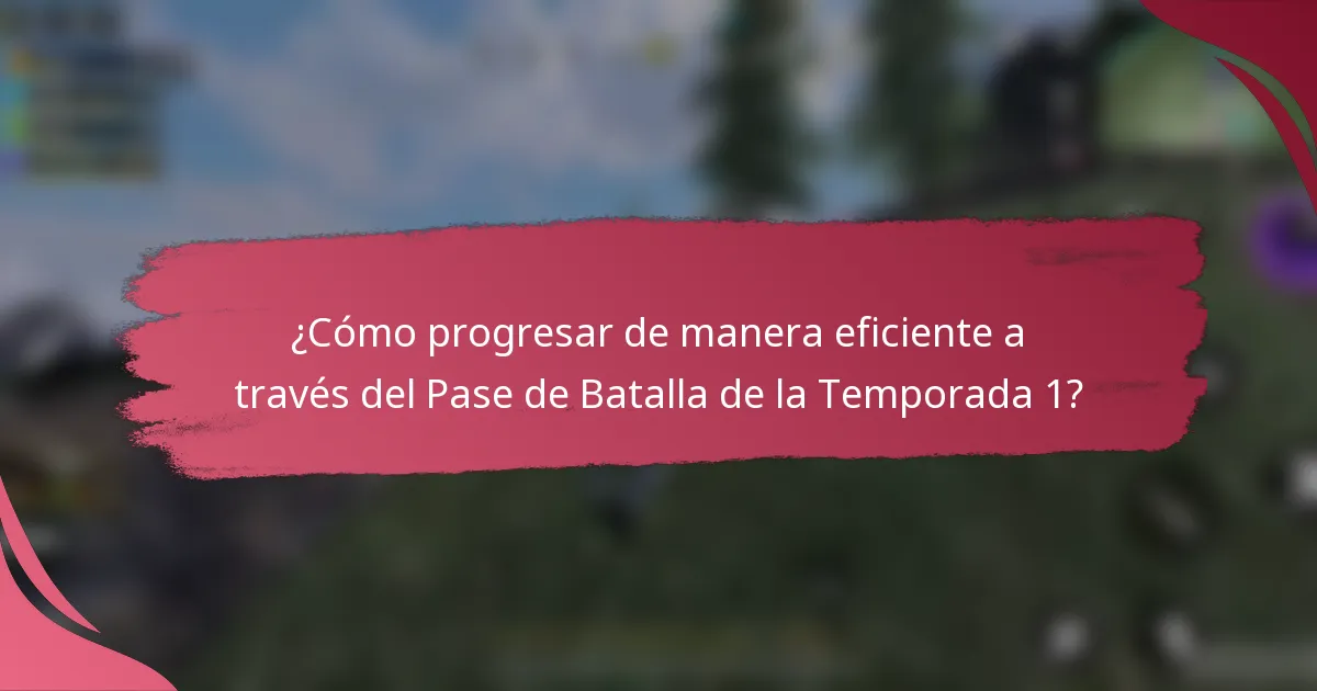 ¿Cómo progresar de manera eficiente a través del Pase de Batalla de la Temporada 1?
