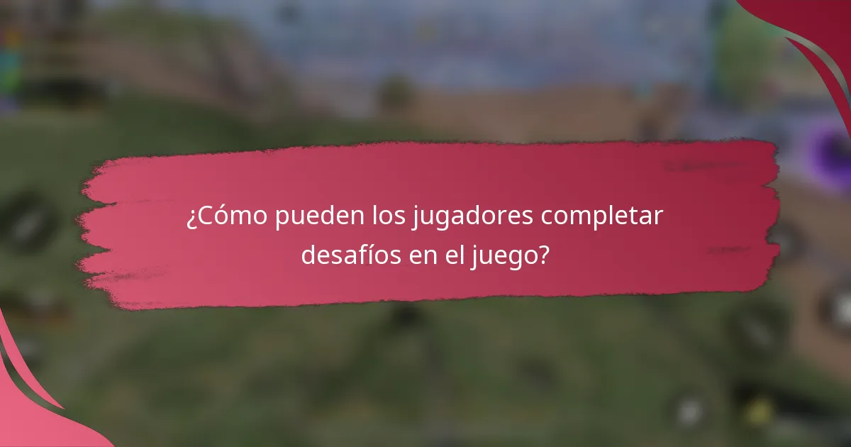 ¿Cómo pueden los jugadores completar desafíos en el juego?
