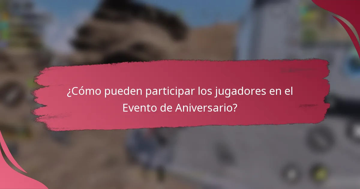 ¿Cómo pueden participar los jugadores en el Evento de Aniversario?