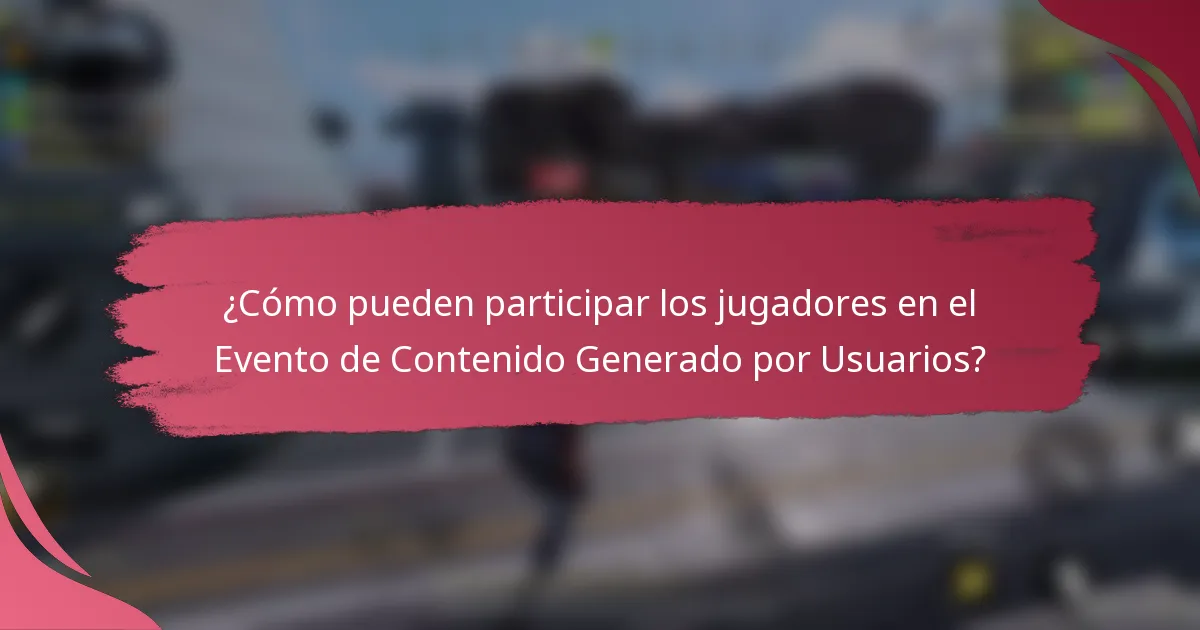 ¿Cómo pueden participar los jugadores en el Evento de Contenido Generado por Usuarios?