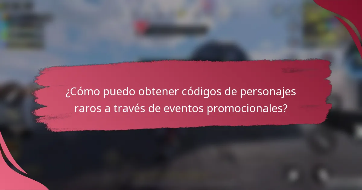 ¿Cómo puedo obtener códigos de personajes raros a través de eventos promocionales?