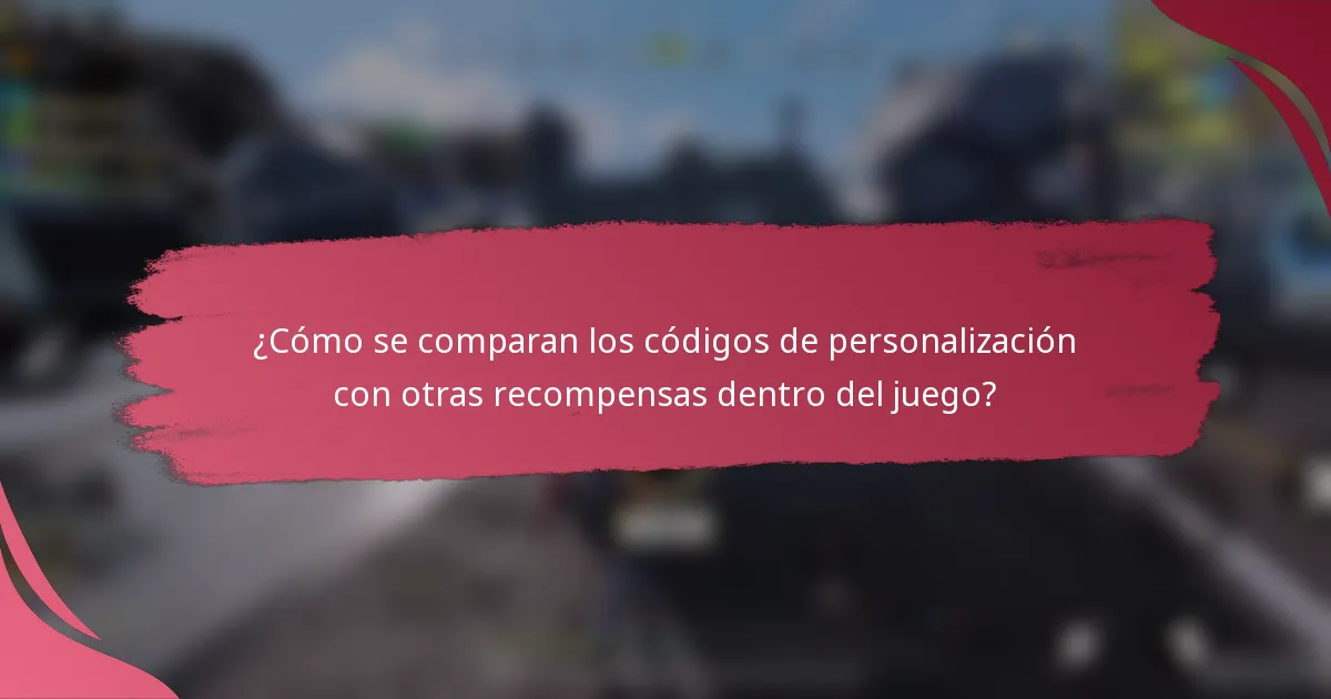 ¿Cómo se comparan los códigos de personalización con otras recompensas dentro del juego?