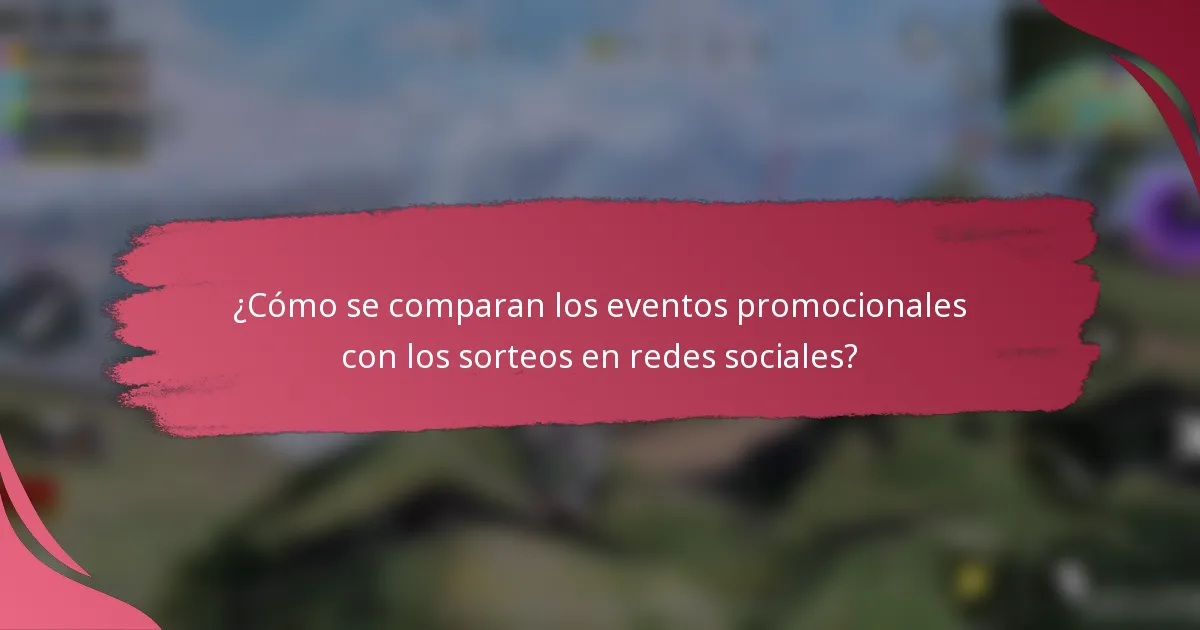 ¿Cómo se comparan los eventos promocionales con los sorteos en redes sociales?