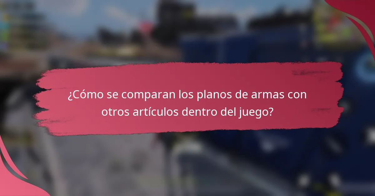 ¿Cómo se comparan los planos de armas con otros artículos dentro del juego?