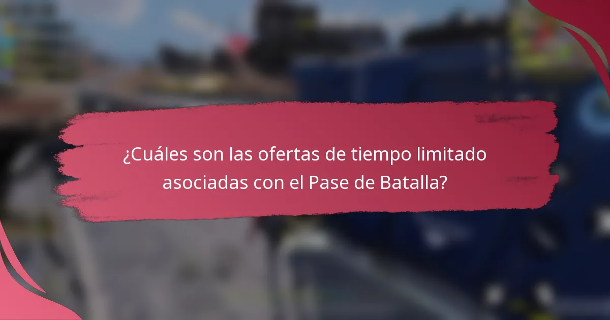 ¿Cuáles son las ofertas de tiempo limitado asociadas con el Pase de Batalla?