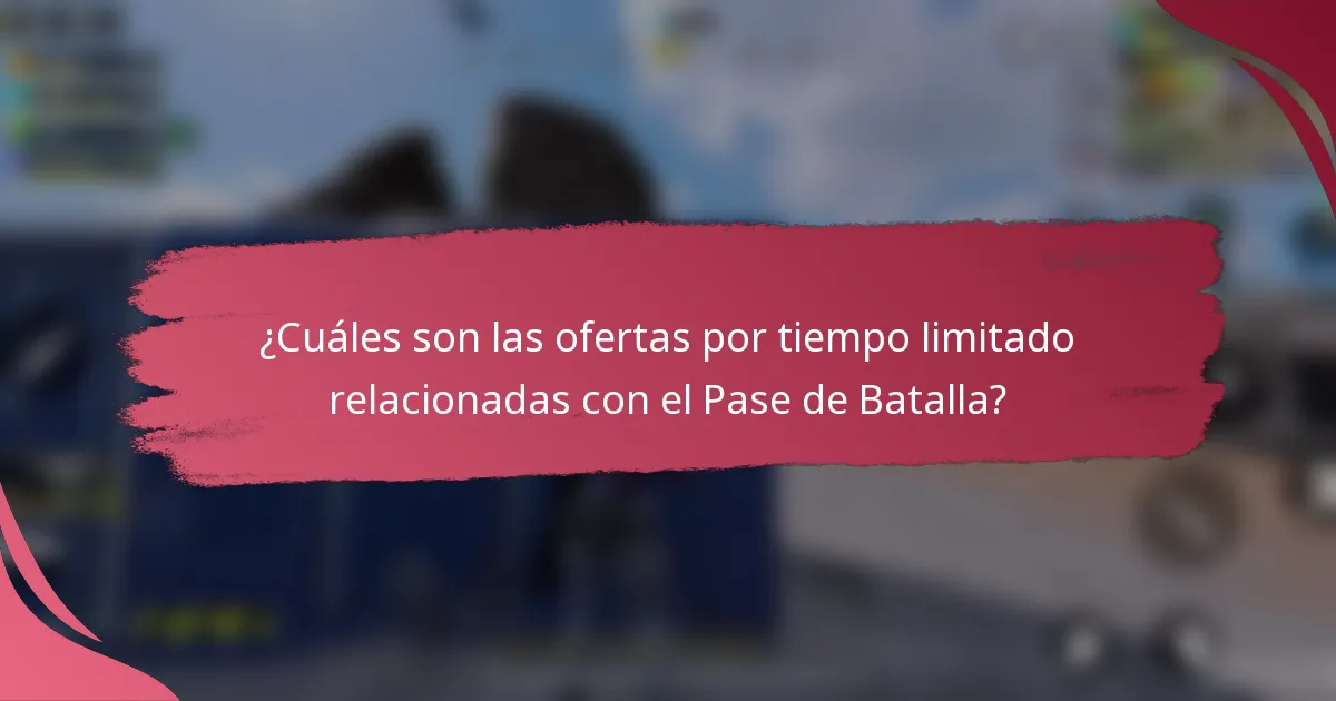 ¿Cuáles son las ofertas por tiempo limitado relacionadas con el Pase de Batalla?