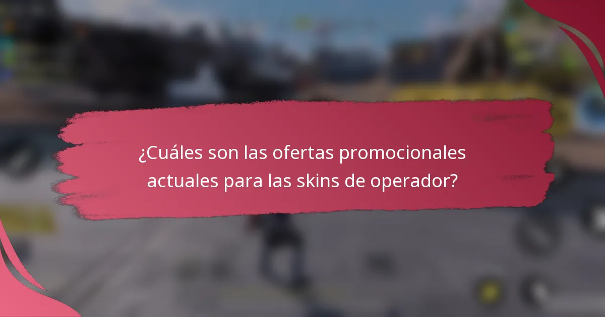 ¿Cuáles son las ofertas promocionales actuales para las skins de operador?