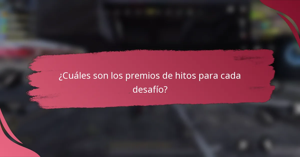 ¿Cuáles son los premios de hitos para cada desafío?