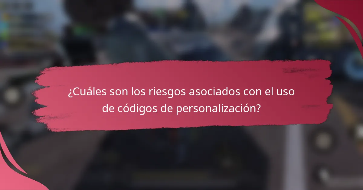 ¿Cuáles son los riesgos asociados con el uso de códigos de personalización?