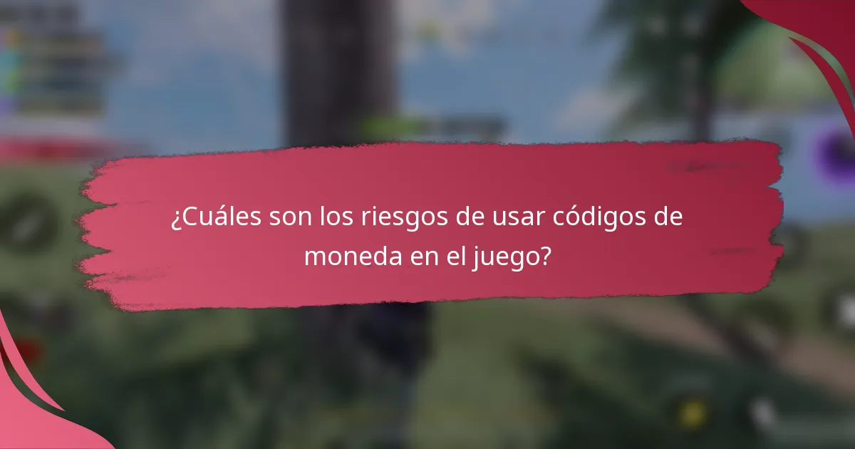 ¿Cuáles son los riesgos de usar códigos de moneda en el juego?