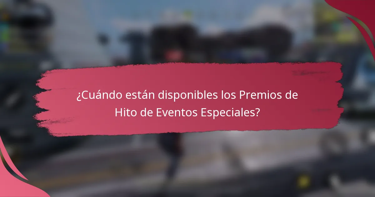 ¿Cuándo están disponibles los Premios de Hito de Eventos Especiales?