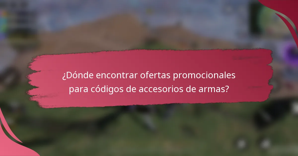 ¿Dónde encontrar ofertas promocionales para códigos de accesorios de armas?