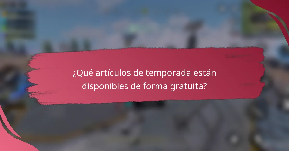 ¿Qué artículos de temporada están disponibles de forma gratuita?