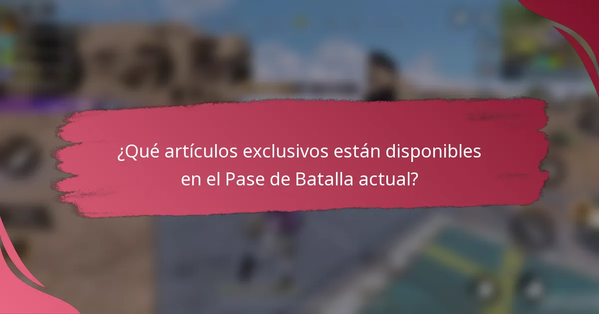 ¿Qué artículos exclusivos están disponibles en el Pase de Batalla actual?