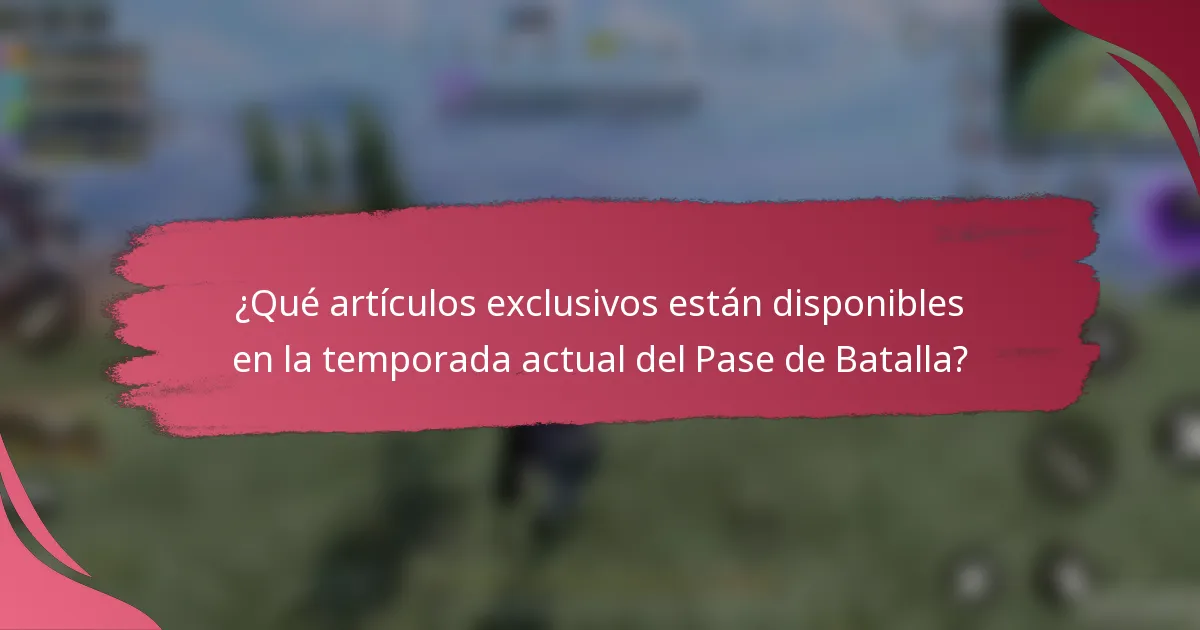 ¿Qué artículos exclusivos están disponibles en la temporada actual del Pase de Batalla?