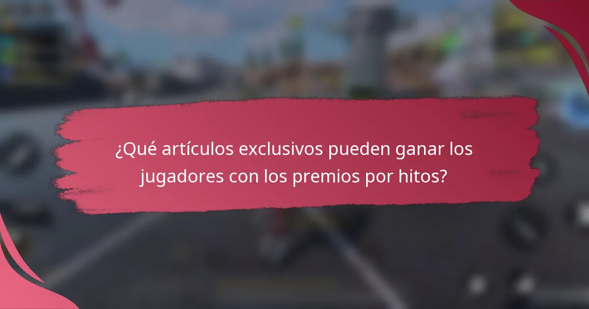 ¿Qué artículos exclusivos pueden ganar los jugadores con los premios por hitos?