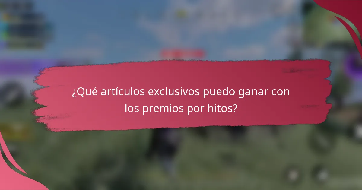 ¿Qué artículos exclusivos puedo ganar con los premios por hitos?