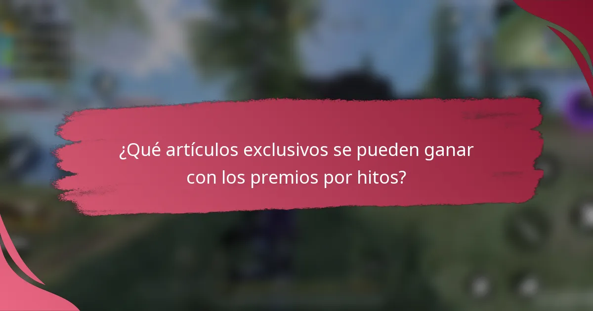 ¿Qué artículos exclusivos se pueden ganar con los premios por hitos?