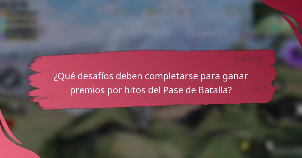 ¿Qué desafíos deben completarse para ganar premios por hitos del Pase de Batalla?