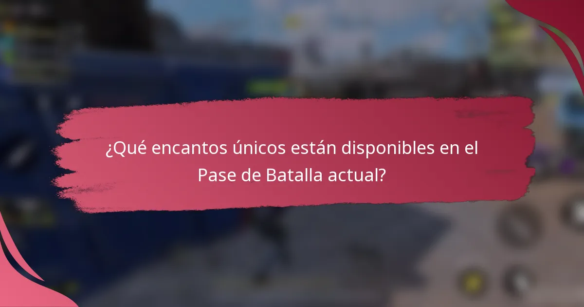 ¿Qué encantos únicos están disponibles en el Pase de Batalla actual?