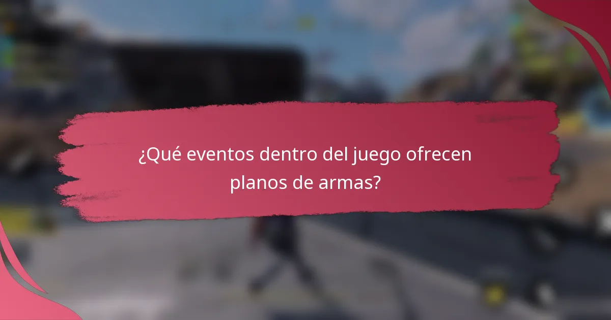 ¿Qué eventos dentro del juego ofrecen planos de armas?