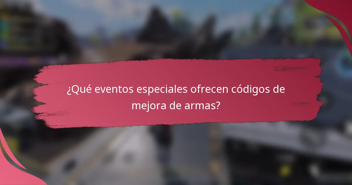 ¿Qué eventos especiales ofrecen códigos de mejora de armas?