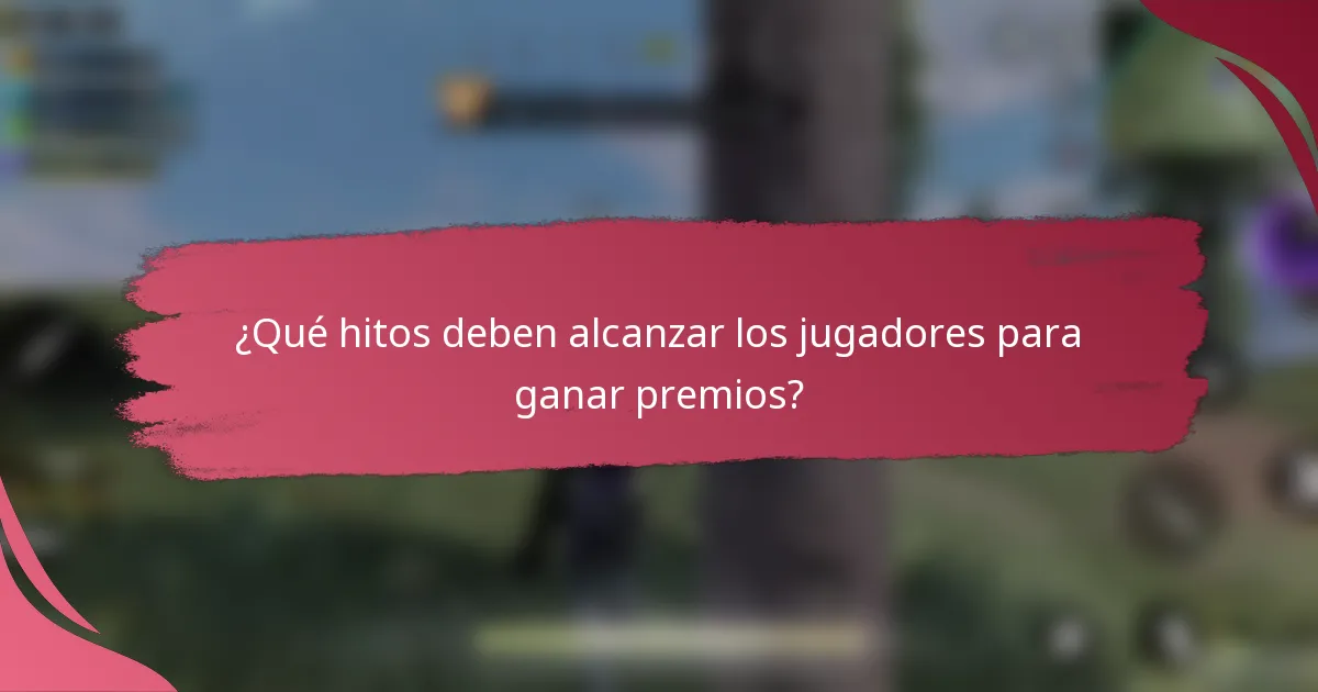 ¿Qué hitos deben alcanzar los jugadores para ganar premios?