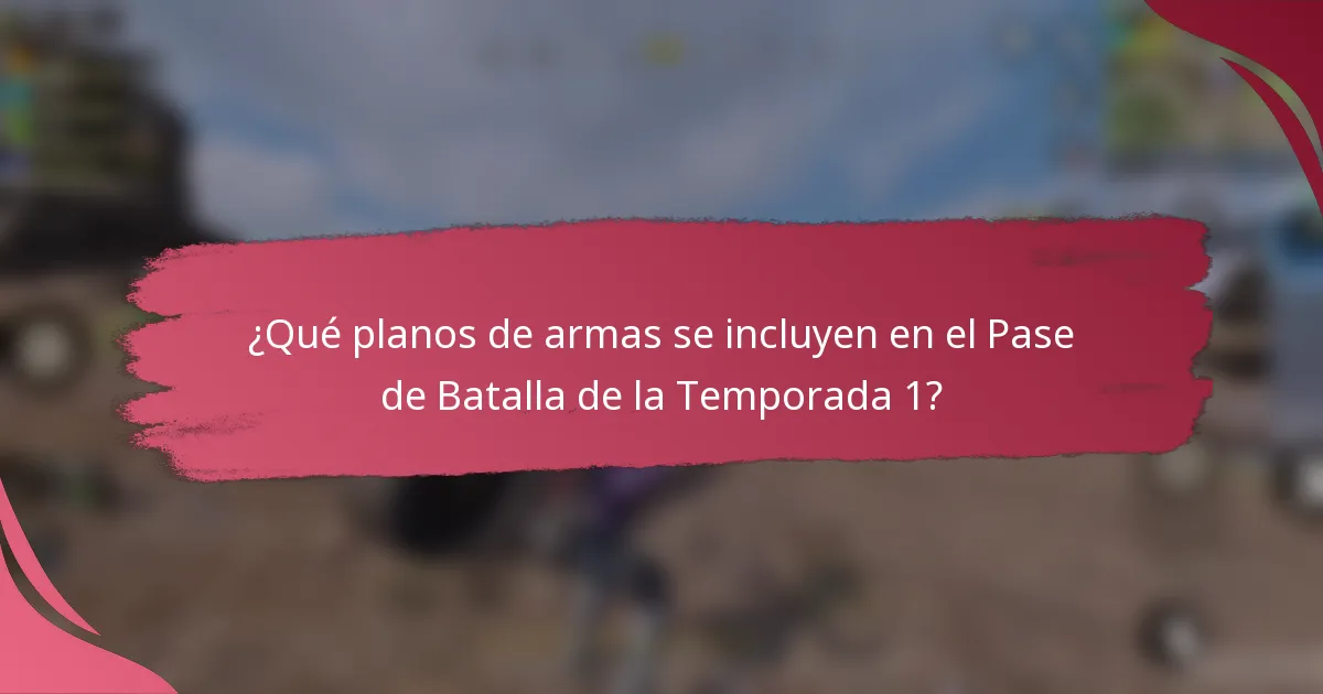 ¿Qué planos de armas se incluyen en el Pase de Batalla de la Temporada 1?