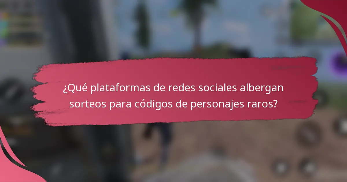 ¿Qué plataformas de redes sociales albergan sorteos para códigos de personajes raros?