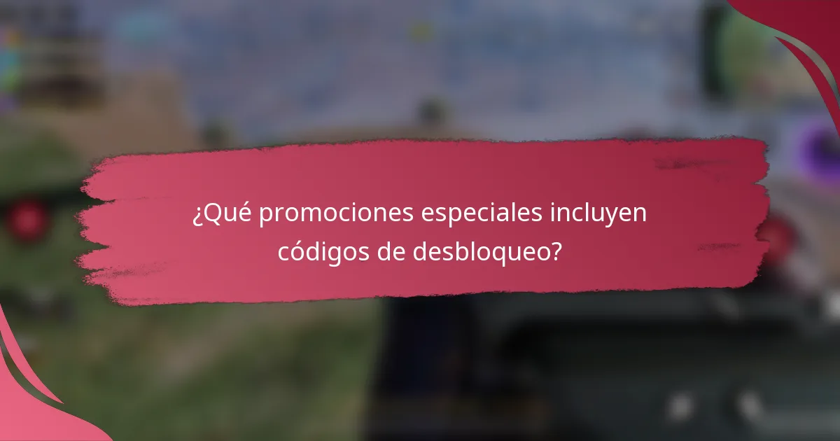 ¿Qué promociones especiales incluyen códigos de desbloqueo?