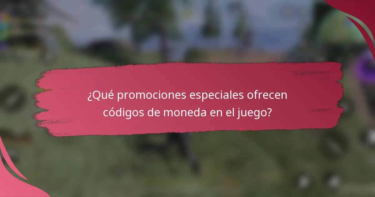 ¿Qué promociones especiales ofrecen códigos de moneda en el juego?