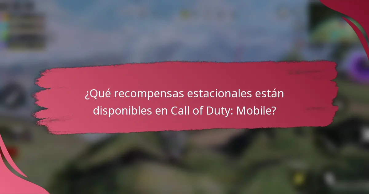 ¿Qué recompensas estacionales están disponibles en Call of Duty: Mobile?